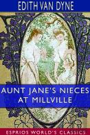 Aunt Jane'S Nieces At Millville (Esprios Classics)