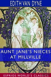 Aunt Jane'S Nieces At Millville (Esprios Classics)