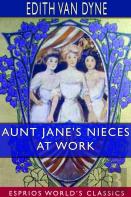 Aunt Jane'S Nieces At Work (Esprios Classics)