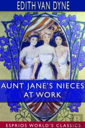 Aunt Jane'S Nieces At Work (Esprios Classics)