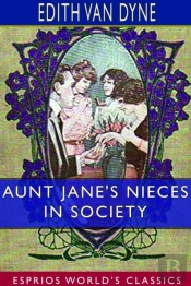 Aunt Jane'S Nieces In Society (Esprios Classics)
