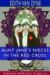 Aunt Jane'S Nieces In The Red Cross (Esprios Classics)