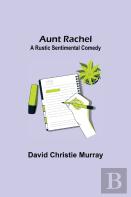 Aunt Rachel ; A Rustic Sentimental Comedy
