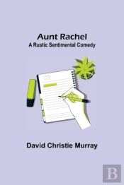 Aunt Rachel ; A Rustic Sentimental Comedy