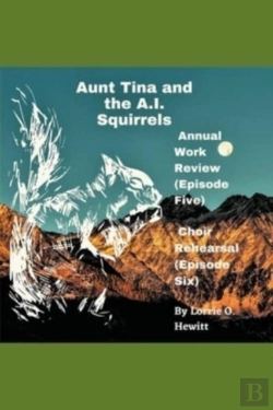 Bertrand.pt - Aunt Tina And The A.I. Squirrels  Annual Work Review (Episode Five)  Choir Rehearsal (Episode Six)