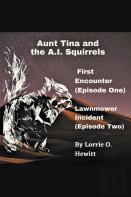Aunt Tina And The A.I. Squirrels  First Encounter (Episode One)  Lawnmower Incident (Episode Two)