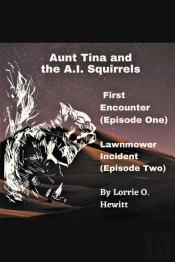 Aunt Tina And The A.I. Squirrels  First Encounter (Episode One)  Lawnmower Incident (Episode Two)