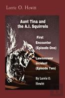 Aunt Tina And The A.I. Squirrels  First Encounter (Episode One)   Lawnmower Incident (Episode Two)