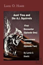 Aunt Tina And The A.I. Squirrels  First Encounter (Episode One)   Lawnmower Incident (Episode Two)
