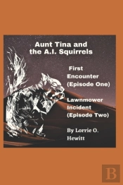 Aunt Tina And The A.I. Squirrels First Encounter (Episode One) Lawnmower Incident (Episode Two)