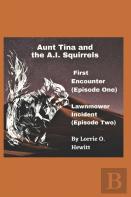 Aunt Tina And The A.I. Squirrels First Encounter (Episode One) Lawnmower Incident (Episode Two)