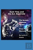 Aunt Tina And The A.I. Squirrels The Scouts (Episode Three)  Pizza Party (Episode Four)