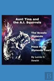 Aunt Tina And The A.I. Squirrels The Scouts (Episode Three)  Pizza Party (Episode Four)
