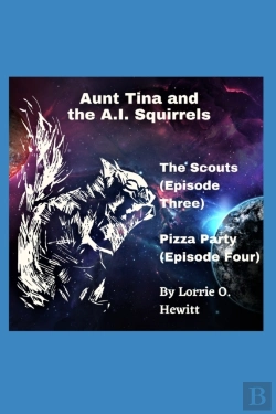 Bertrand.pt - Aunt Tina And The A.I. Squirrels The Scouts (Episode Three)  Pizza Party (Episode Four)