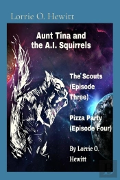 Aunt Tina And The A.I. Squirrels The Scouts (Episode Three) Pizza Party (Episode Four)