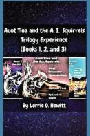 Aunt Tina And The A.I. Squirrels Trilogy Experience (Books 1, 2 And 3)
