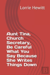 Aunt Tina, Church Secretary, Be Careful