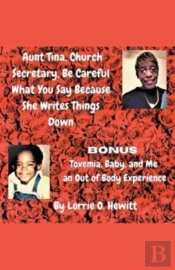 Aunt Tina, Church Secretary, Be Careful What You Say Because She Writes Things Down Bonus Toxemia, Baby, And Me An Out Of Body Experience