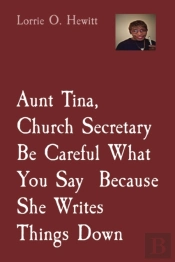 Aunt Tina, Church Secretary, Be Careful What You Say Because She Writes Things Down