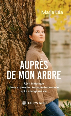 Bertrand.pt - Auprès De Mon Arbre : Récit Initiatique D'Une Exploration Transgénérationnelle Qui A Changé Ma Vie