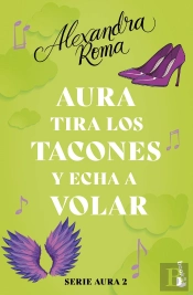 Aura Tira Los Tacones Y Echa A Volar (Serie Aura 2)