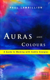 Auras And Colours - A Guide To Working With Subtle Energies