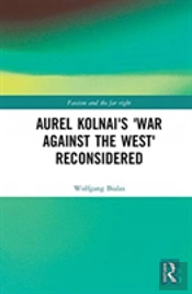 Aurel Kolnai'S The War Against The West Reconsidered