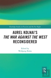 Aurel Kolnai'S The War Against The West Reconsidered