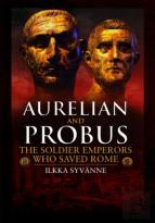 Aurelian And Probus: The Soldier Emperors Who Saved Rome