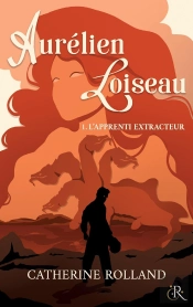 Aurélien Loiseau 1. L'Apprenti Extracteur