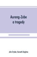 Aureng-Zebe, A Tragedy; And Book Ii Of The Chace, A Poem By William Somervile