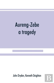 Aureng-Zebe, A Tragedy; And Book Ii Of The Chace, A Poem By William Somervile