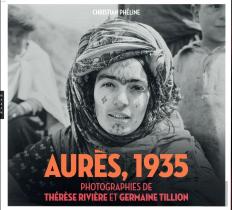 Aures (Algerie) 1935. Photographies De Therese Riviere Et Germaine Tillion