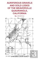 Auriferous Gravels And Gold Lodes Of The Weaverville Quadrangle, California