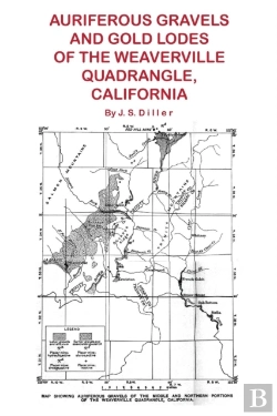 Bertrand.pt - Auriferous Gravels And Gold Lodes Of The Weaverville Quadrangle, California