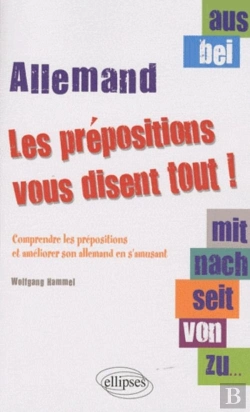 Bertrand.pt - Aus, Bei, Mit, Nach, Seit, Von, Zu... Les Prépositions Vous Disent Tout ! Comprendre Les Prépositions Et Améliorer Son Allemand En S'Amusant