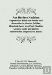Aus Herders Nachlass Ungedruckte Briefe Von Herder Und Dessen Gattin, Goethe, Schiller, Klopstock, Lenz, Jean Paul, Claudius, Lavater, Jacobi Und Andern Bedeutenden Zeitgenossen. Band 3