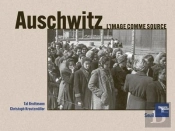 Auschwitz : L'Image Comme Source
