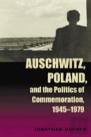 Auschwitz, Poland, And The Politics Of Commemoration, 1945â€“1979