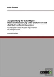 Ausgestaltung Der Zukanftigen Hochschulfinanzierung Unter Allokativen Und Distributiven Gesichtspunkten