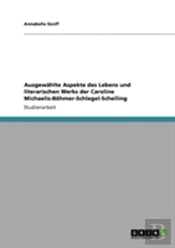 Ausgewahlte Aspekte Des Lebens Und Literarischen Werks Der Caroline Michaelis-Bohmer-Schlegel-Schelling