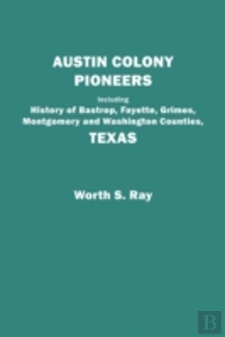 Bertrand.pt - Austin Colony Pioneers : Including History Of Bastrop, Fayette, Grimes,