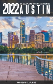 Austin -The Delaplaine 2022 Long Weekend Guide