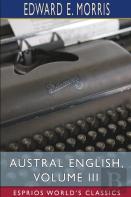 Austral English, Volume Iii (Esprios Classics)