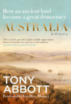 Australia: A History: By The Former Prime Minister Tony Abbott With A Foreword By Geoffrey Blainey
