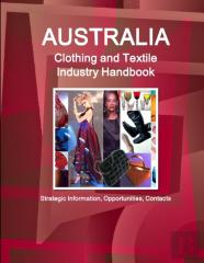 Australia Clothing And Textile  Industry Handbook - Strategic Information, Opportunities, Contacts