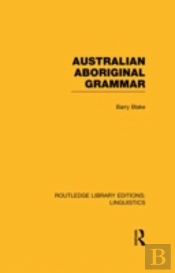 Australian Aboriginal Grammar (Rle Linguistics F: World Linguistics)