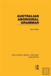 Australian Aboriginal Grammar (Rle Linguistics F: World Linguistics)