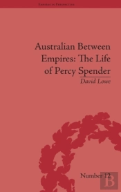 Australian Between Empires: The Life Of Percy Spender