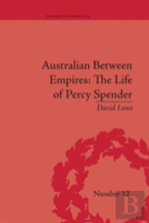 Australian Between Empires: The Life Of Percy Spender